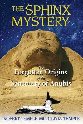 A szfinx rejtélye: Az Anubisz szentélyének elfeledett eredete - The Sphinx Mystery: The Forgotten Origins of the Sanctuary of Anubis