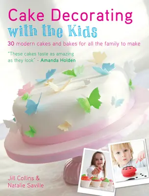 Tortadíszítés a gyerekekkel: 30 modern torta és sütemény az egész család számára - Cake Decorating with the Kids: 30 Modern Cakes and Bakes for All the Family to Make