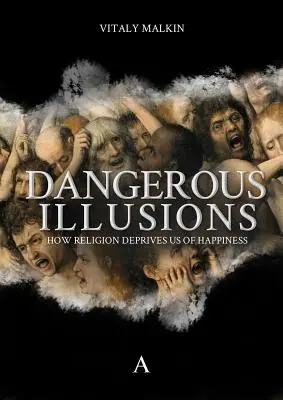 Veszélyes illúziók - Hogyan foszt meg minket a vallás a boldogságtól - Dangerous Illusions - How Religion Deprives Us Of Happiness