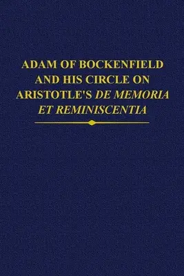 Bockenfieldi Ádám és köre Arisztotelész de Memoria Et Reminiscentia című művéről - Adam of Bockenfield and His Circle on Aristotle's de Memoria Et Reminiscentia