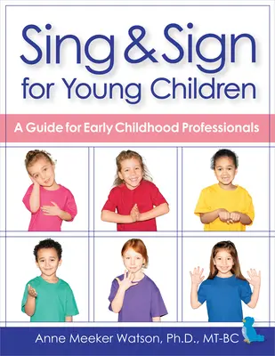 Sing & Sign kisgyermekeknek: A Guide for Early Childhood Professionals - Sing & Sign for Young Children: A Guide for Early Childhood Professionals