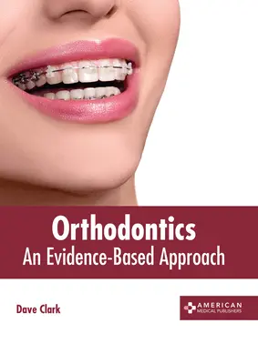 Fogszabályozás: A bizonyítékokon alapuló megközelítés - Orthodontics: An Evidence-Based Approach