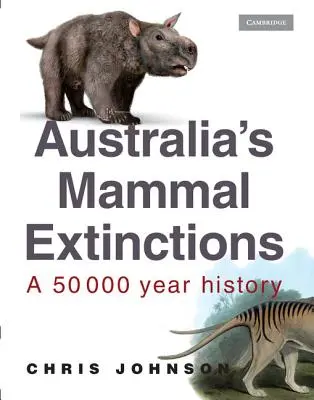 Ausztrália emlősök kihalása: Egy 50 000 éves történet - Australia's Mammal Extinctions: A 50 000 Year History