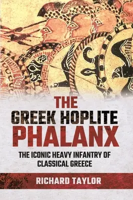 A görög hoplita falanx: A klasszikus görög világ ikonikus nehézgyalogsága - The Greek Hoplite Phalanx: The Iconic Heavy Infantry of the Classical Greek World