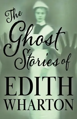 Edith Wharton szellemtörténetei (Fantasy és horror klasszikusok) - The Ghost Stories of Edith Wharton (Fantasy and Horror Classics)