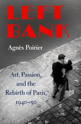 Left Bank: Művészet, szenvedély és Párizs újjászületése 1940-50 között - Left Bank: Art, Passion, and the Rebirth of Paris, 1940-50
