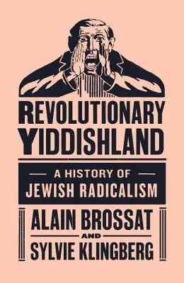 Forradalmi Jiddisföld - A zsidó radikalizmus története - Revolutionary Yiddishland - A History of Jewish Radicalism