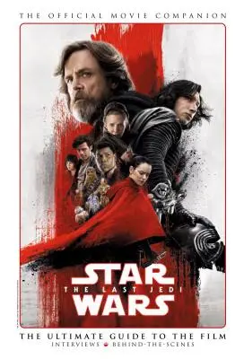 Star Wars: Az utolsó Jedik a hivatalos filmes kísérőkönyv - Star Wars: The Last Jedi the Official Movie Companion