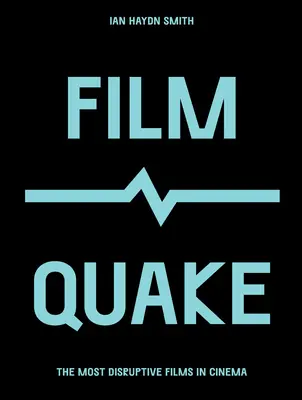 Filmrengés: A filmművészet legzavaróbb filmjei - Filmquake: The Most Disruptive Films in Cinema