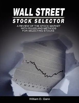 Wall Street Stock Selector: A részvénypiac áttekintése a részvények kiválasztásának szabályaival és módszereivel - Wall Street Stock Selector: A Review of the Stock Market with Rules and Methods for Selecting Stocks