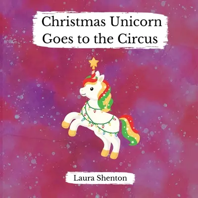 A karácsonyi egyszarvú cirkuszba megy - Christmas Unicorn Goes to the Circus