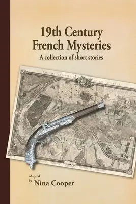 19. századi francia rejtélyek: Rövid történetek gyűjteménye - 19th Century French Mysteries: A Collection of Short Stories