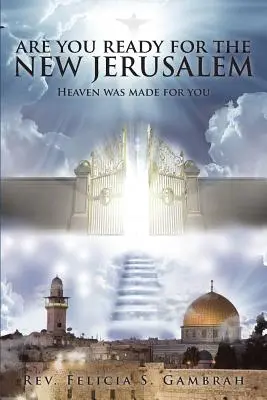 Készen állsz az új Jeruzsálemre: Heaven Was Made for You - Are You Ready for the New Jerusalem: Heaven Was Made for You