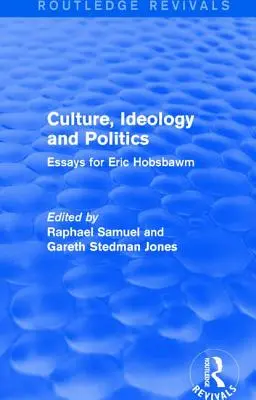 Kultúra, ideológia és politika (Routledge Revivals): Essays for Eric Hobsbawm - Culture, Ideology and Politics (Routledge Revivals): Essays for Eric Hobsbawm