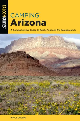 Camping Arizona: A Comprehensive Guide to Public Tent and RV Campgrounds, negyedik kiadás - Camping Arizona: A Comprehensive Guide to Public Tent and RV Campgrounds, Fourth Edition