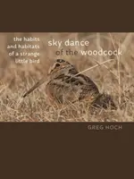 Az erdei fakó égi tánca: Egy különös kis madár szokásai és életmódja - Sky Dance of the Woodcock: The Habits and Habitats of a Strange Little Bird