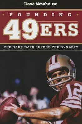 A 49ers alapítói: A dinasztia előtti sötét napok - Founding 49ers: The Dark Days Before the Dynasty