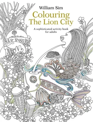 Az oroszlánváros kiszínezése: Kifinomult foglalkoztatókönyv felnőtteknek - Colouring the Lion City: A Sophisticated Activity Book for Adults