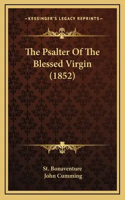 A Boldogságos Szűz zsoltára (1852) - The Psalter Of The Blessed Virgin (1852)