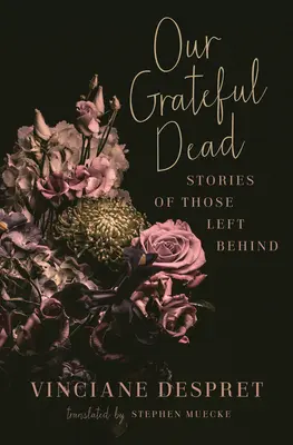 A mi hálás halottaink: A hátrahagyottak történetei - Our Grateful Dead: Stories of Those Left Behind