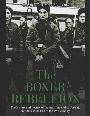 A boxerlázadás: A 19. század végi kínai császárellenes felkelés története és öröksége - The Boxer Rebellion: The History and Legacy of the Anti-Imperialist Uprising in China at the End of the 19th Century