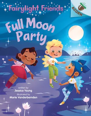 Full Moon Party: Egy makk könyv (Fairylight Friends #3) (Könyvtári kiadás), 3 - Full Moon Party: An Acorn Book (Fairylight Friends #3) (Library Edition), 3