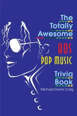 The Totally Awesome 80s Pop Music Trivia Book (A 80-as évek popzenei kvízkönyve) - The Totally Awesome 80s Pop Music Trivia Book