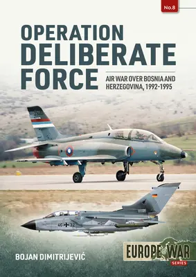 Szándékos erővel végrehajtott hadművelet: Légiháború Bosznia-Hercegovina felett, 1992-1995 - Operation Deliberate Force: Air War Over Bosnia and Herzegovina, 1992-1995