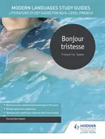 Modern nyelvek tanulmányi útmutatók: Irodalmi tanulmányi útmutató az AS/A-szintű francia nyelvtanuláshoz - Modern Languages Study Guides: Bonjour tristesse - Literature Study Guide for AS/A-level French