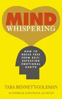 Az elme suttogása - Hogyan szabaduljunk meg az önpusztító érzelmi szokásoktól - Mind Whispering - How to break free from self-defeating emotional habits