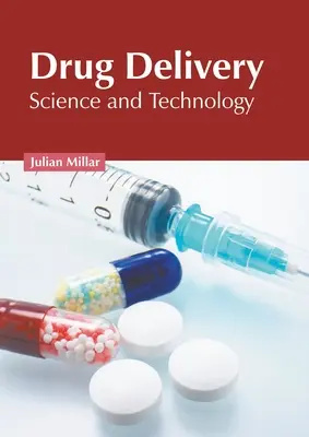 Drug Delivery: Tudomány és technológia - Drug Delivery: Science and Technology