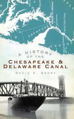 A Chesapeake & Delaware-csatorna története - A History of the Chesapeake & Delaware Canal