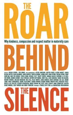 The Roar Behind the Silence (Az üvöltés a csend mögött): Miért számít a kedvesség, az együttérzés és a tisztelet a szülészeti ellátásban? - The Roar Behind the Silence: Why Kindness, Compassion and Respect Matter in Maternity Care