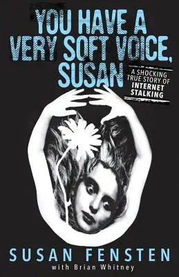 Nagyon lágy hangod van, Susan: Az internetes zaklatás megrázó igaz története - You Have A Very Soft Voice, Susan: A Shocking True Story Of Internet Stalking