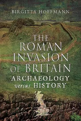 Britannia római inváziója: Archaeology Versus History - The Roman Invasion of Britain: Archaeology Versus History