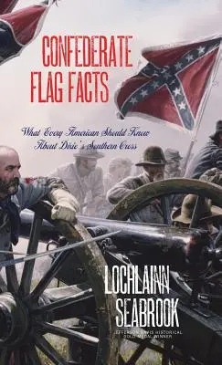 Konföderációs zászlós tények: Amit minden amerikainak tudnia kell Dixie déli keresztjéről - Confederate Flag Facts: What Every American Should Know About Dixie's Southern Cross