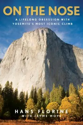 Az orron: Egy életen át tartó megszállottság a Yosemite legikonikusabb hegymászása iránt - On the Nose: A Lifelong Obsession with Yosemite's Most Iconic Climb
