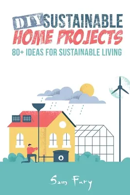 DIY fenntartható otthoni projektek: 80+ ötlet a fenntartható élethez - DIY Sustainable Home Projects: 80+ Ideas for Sustainable Living
