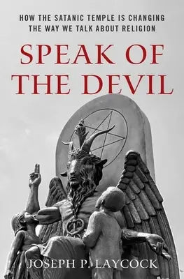 Az ördögről beszélve: Hogyan változtatja meg a Sátántemplom a vallásról való beszédünket? - Speak of the Devil: How the Satanic Temple Is Changing the Way We Talk about Religion