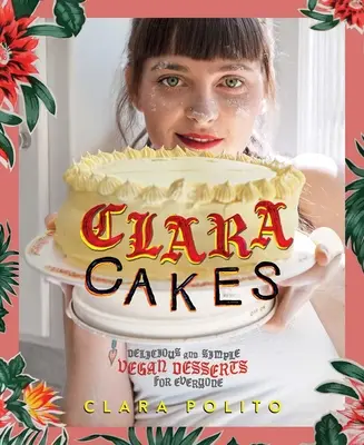 Clara Cakes: Finom és egyszerű vegán desszertek mindenkinek! - Clara Cakes: Delicious and Simple Vegan Desserts for Everyone!