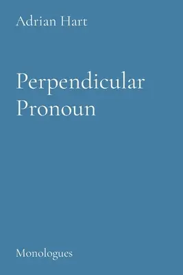 Perpendikális névmás: Monológok - Perpendicuar Pronoun: Monologues