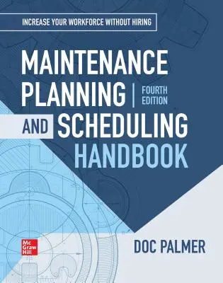 Karbantartás-tervezési és ütemezési kézikönyv, 4. kiadás (Palmer Richard (Doc)) - Maintenance Planning and Scheduling Handbook, 4th Edition (Palmer Richard (Doc))