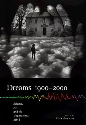 Álmok 1900 2000: Tudomány, művészet és a tudattalan elme - Dreams 1900 2000: Science, Art, and the Unconscious Mind