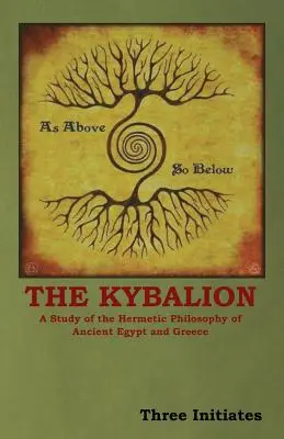 A Kybalion: Az ókori Egyiptom és Görögország hermetikus filozófiájának tanulmányozása - The Kybalion: A Study of the Hermetic Philosophy of Ancient Egypt and Greece