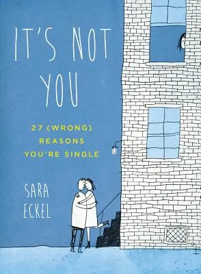 Nem te vagy az oka: 27 (téves) ok, amiért szingli vagy - It's Not You: 27 (Wrong) Reasons You're Single