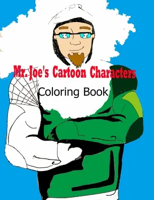 Mr. Joe rajzfilmfiguráinak kifestőkönyve - Mr. Joe's Cartoon Characters Coloring Book