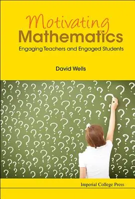 Motiváló matematika: Tanárok és diákok bevonása - Motivating Mathematics: Engaging Teachers and Engaged Students