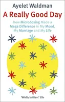 Igazán jó nap - Hogyan változtatta meg a mikrodozírozás a hangulatom, a házasságom és az életem megdöntését - Really Good Day - How Microdosing Made a Mega Difference in My Mood, My Marriage and My Life