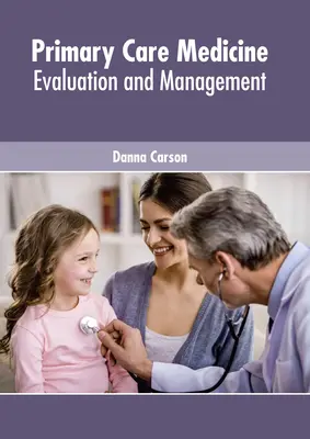 Elsődleges orvosi ellátás: Értékelés és kezelés - Primary Care Medicine: Evaluation and Management