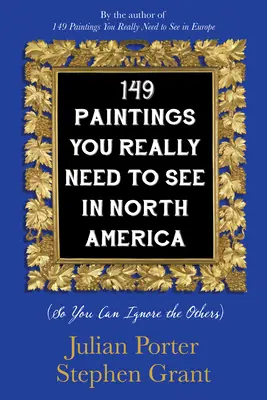 149 festmény, amit feltétlenül látnod kell Észak-Amerikában: (Hogy a többit figyelmen kívül hagyhasd) - 149 Paintings You Really Need to See in North America: (So You Can Ignore the Others)